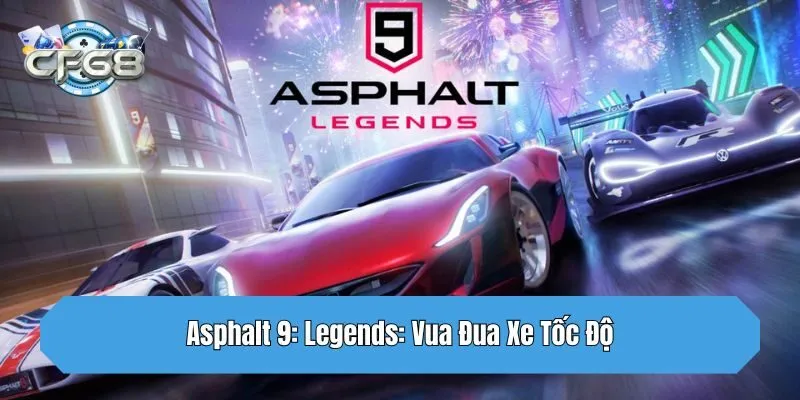 Asphalt 9: Legends: Vua Đua Xe Tốc Độ