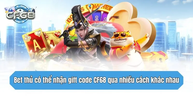Bet thủ có thể nhận gift code CF68 qua nhiều cách khác nhau