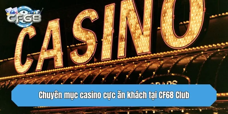 Chuyên mục casino cực ăn khách tại CF68 Club