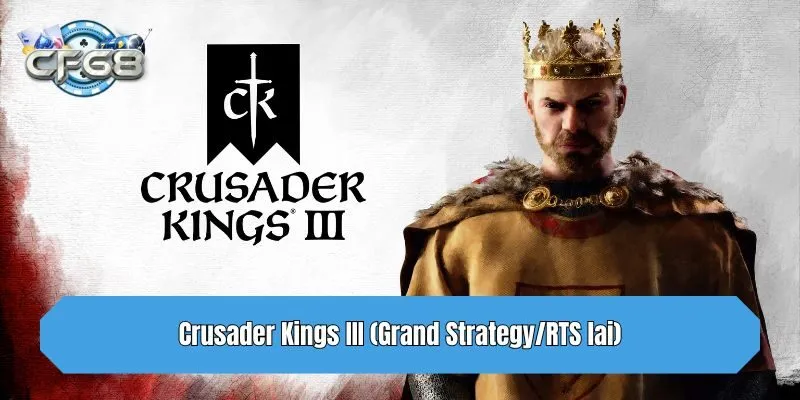 Crusader Kings III (Grand Strategy/RTS lai)