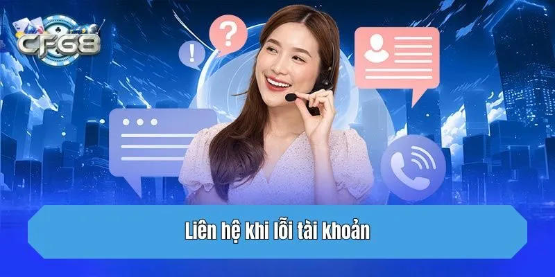 Liên hệ khi lỗi tài khoản