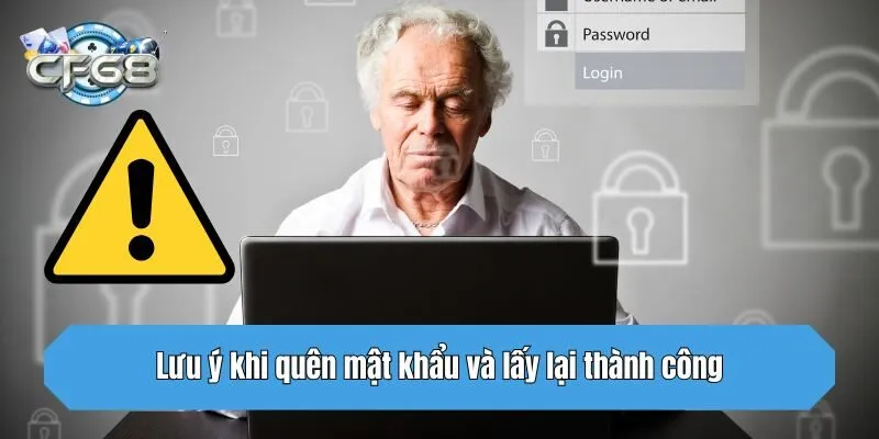 Lưu ý khi quên mật khẩu và lấy lại thành công
