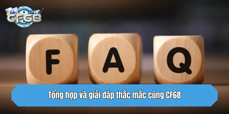 Tổng hợp và giải đáp thắc mắc cùng CF68